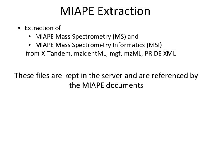 MIAPE Extraction • Extraction of • MIAPE Mass Spectrometry (MS) and • MIAPE Mass