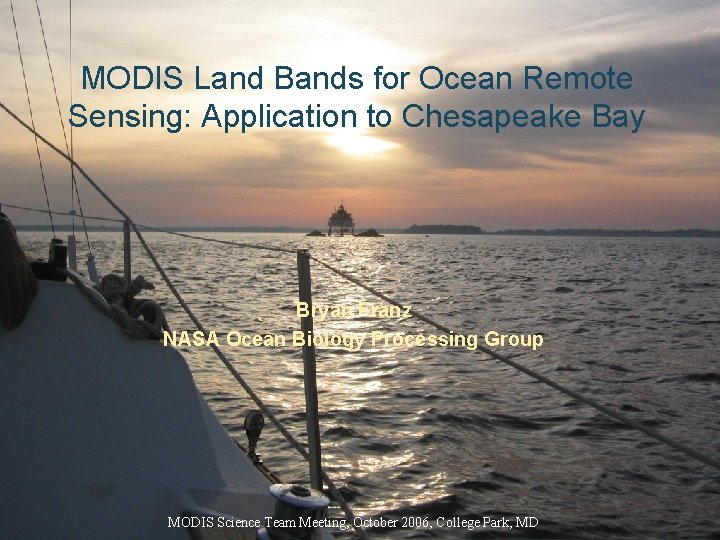 MODIS Land Bands for Ocean Remote Sensing: Application to Chesapeake Bay Bryan Franz NASA