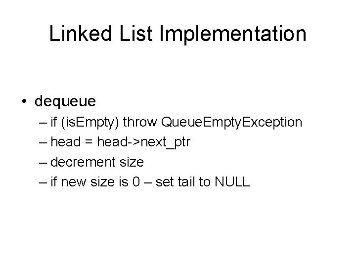 Linked List Implementation • dequeue – if (is. Empty) throw Queue. Empty. Exception –