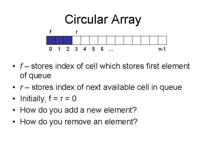 Circular Array f 0 r 1 2 3 4 5 6 … n-1 •