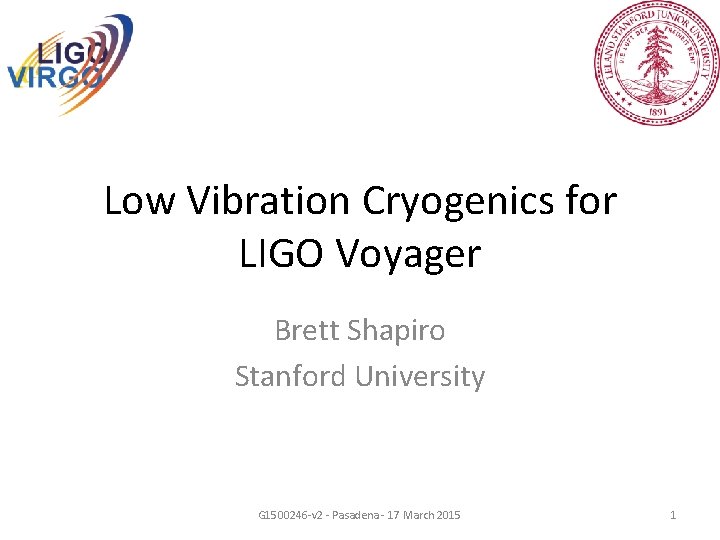 Low Vibration Cryogenics for LIGO Voyager Brett Shapiro Stanford University G 1500246 -v 2