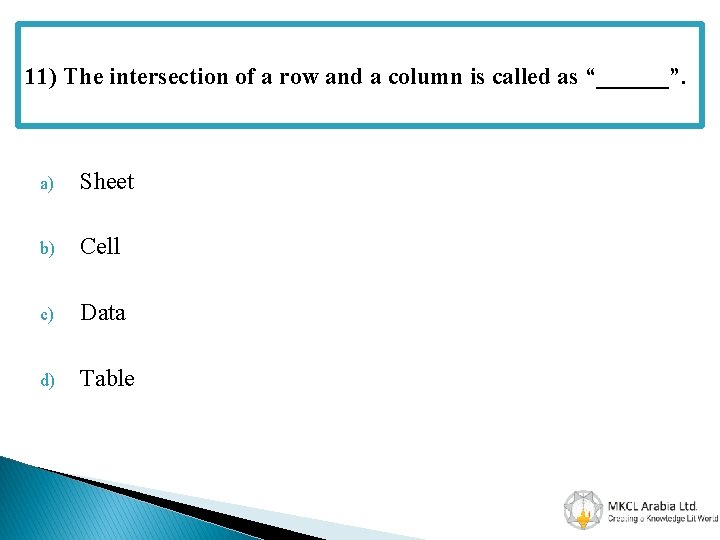 11) The intersection of a row and a column is called as “______”. a)