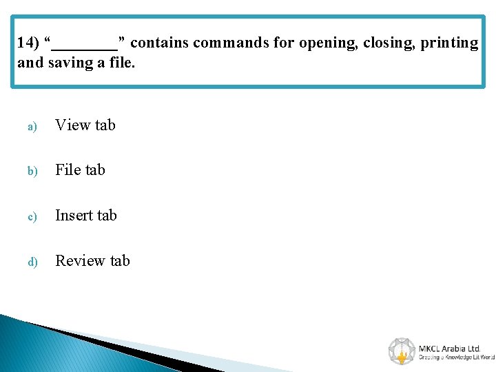 14) “____” contains commands for opening, closing, printing and saving a file. a) View