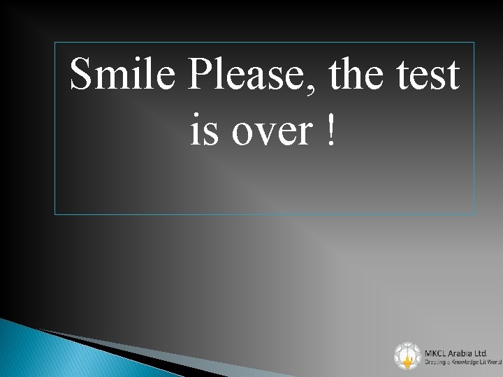 Smile Please, the test is over ! 