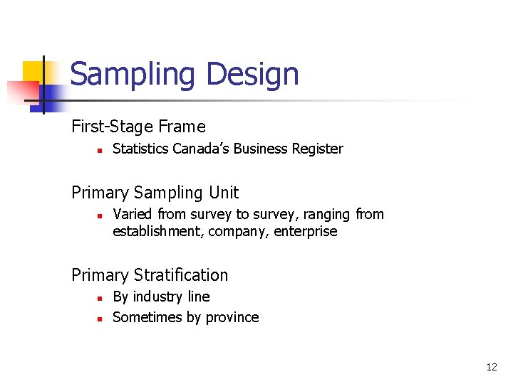 Sampling Design First-Stage Frame n Statistics Canada’s Business Register Primary Sampling Unit n Varied Sampling Design First-Stage Frame n Statistics Canada’s Business Register Primary Sampling Unit n Varied