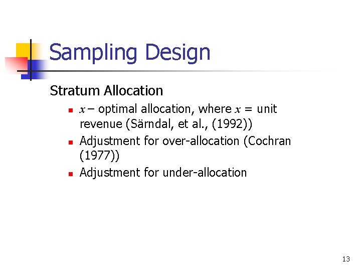 Sampling Design Stratum Allocation n x – optimal allocation, where x = unit revenue Sampling Design Stratum Allocation n x – optimal allocation, where x = unit revenue