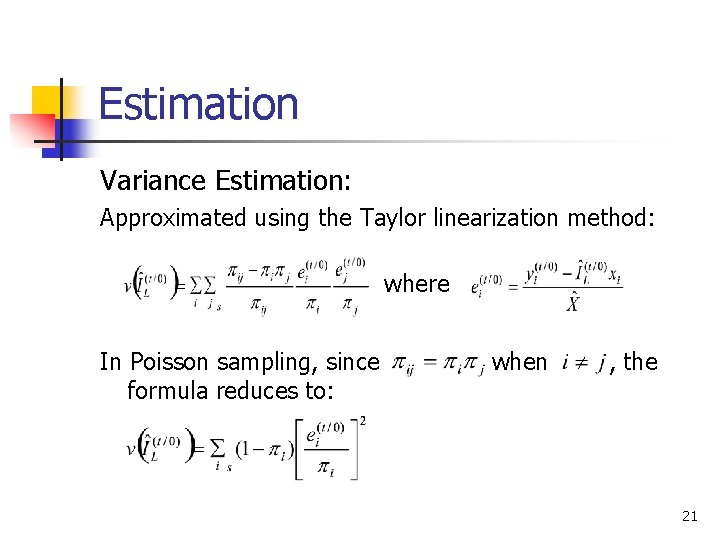 Estimation Variance Estimation: Approximated using the Taylor linearization method: where In Poisson sampling, since Estimation Variance Estimation: Approximated using the Taylor linearization method: where In Poisson sampling, since