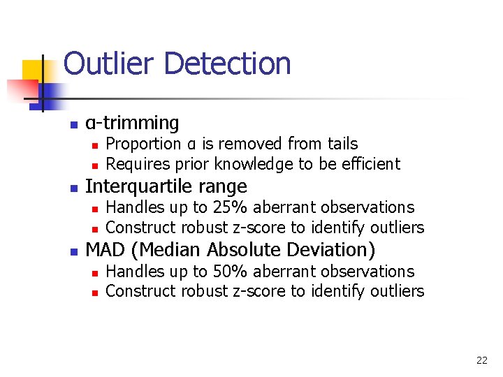 Outlier Detection n α-trimming n n n Interquartile range n n n Proportion α Outlier Detection n α-trimming n n n Interquartile range n n n Proportion α