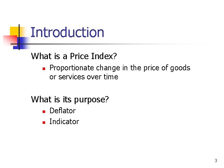 Introduction What is a Price Index? n Proportionate change in the price of goods Introduction What is a Price Index? n Proportionate change in the price of goods