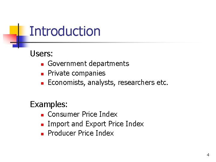 Introduction Users: n n n Government departments Private companies Economists, analysts, researchers etc. Examples: Introduction Users: n n n Government departments Private companies Economists, analysts, researchers etc. Examples:
