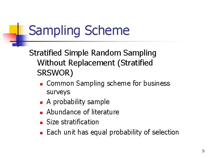 Sampling Scheme Stratified Simple Random Sampling Without Replacement (Stratified SRSWOR) n n n Common Sampling Scheme Stratified Simple Random Sampling Without Replacement (Stratified SRSWOR) n n n Common