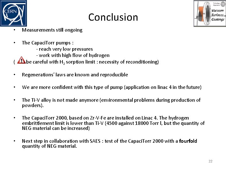 Conclusion • Measurements still ongoing The Capaci. Torr pumps : - reach very low Conclusion • Measurements still ongoing The Capaci. Torr pumps : - reach very low