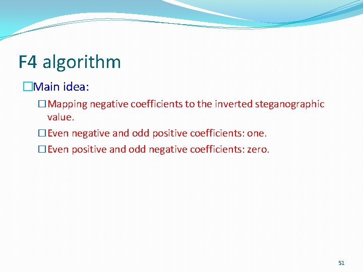 F 4 algorithm �Main idea: �Mapping negative coefficients to the inverted steganographic value. �Even