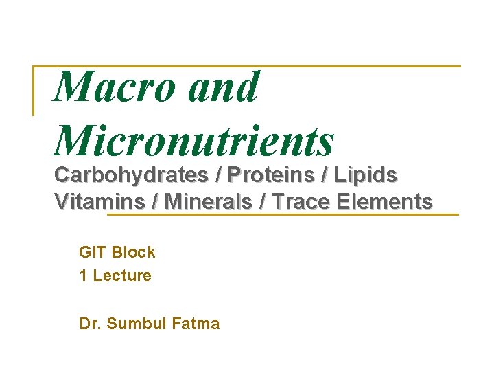 Macro and Micronutrients Carbohydrates / Proteins / Lipids Vitamins / Minerals / Trace Elements