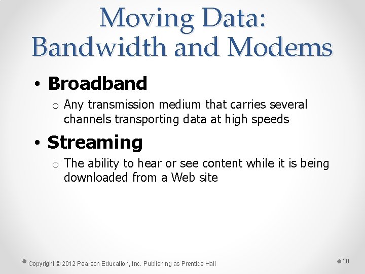 Moving Data: Bandwidth and Modems • Broadband o Any transmission medium that carries several