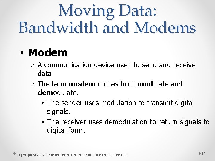 Moving Data: Bandwidth and Modems • Modem o A communication device used to send