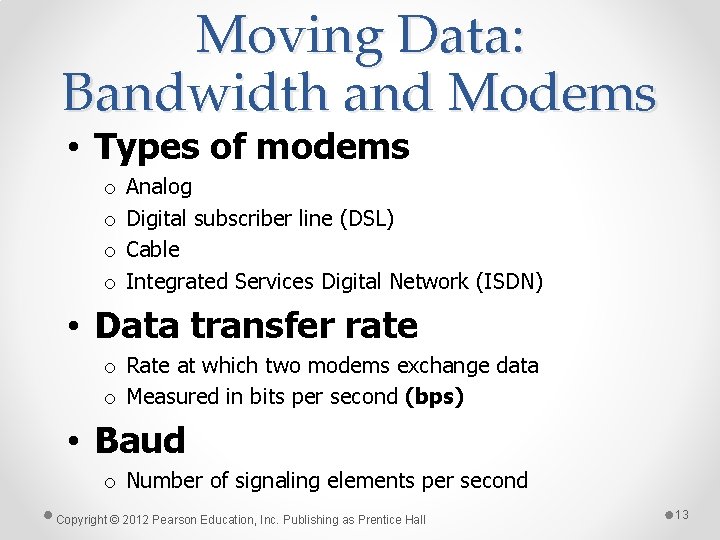 Moving Data: Bandwidth and Modems • Types of modems o o Analog Digital subscriber