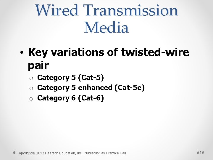 Wired Transmission Media • Key variations of twisted-wire pair o Category 5 (Cat-5) o