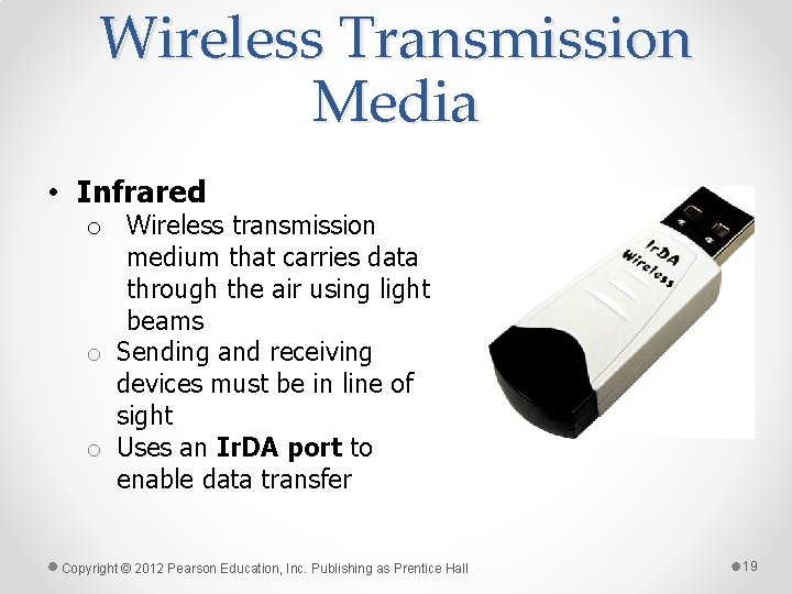 Wireless Transmission Media • Infrared o Wireless transmission medium that carries data through the