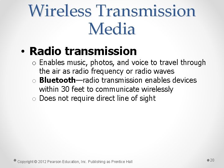 Wireless Transmission Media • Radio transmission o Enables music, photos, and voice to travel