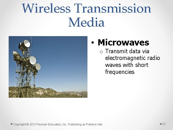 Wireless Transmission Media • Microwaves o Transmit data via electromagnetic radio waves with short