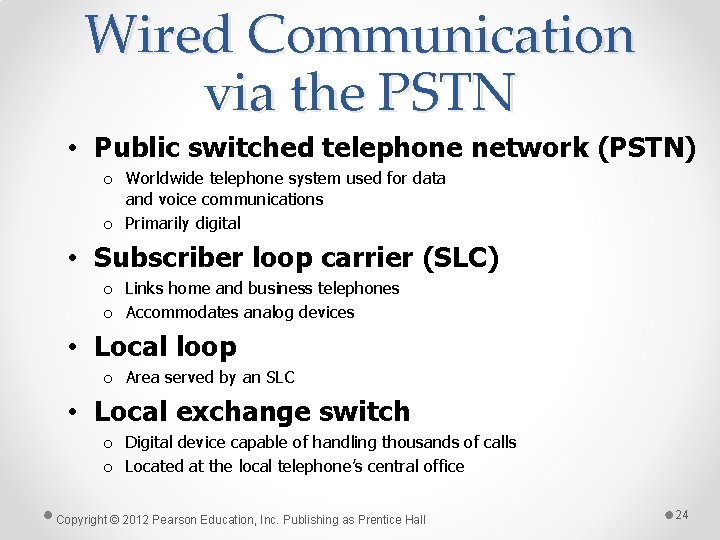 Wired Communication via the PSTN • Public switched telephone network (PSTN) o Worldwide telephone