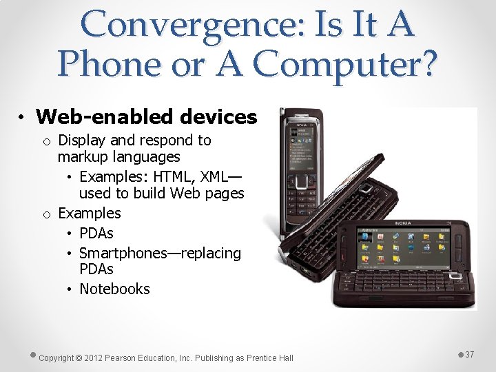 Convergence: Is It A Phone or A Computer? • Web-enabled devices o Display and