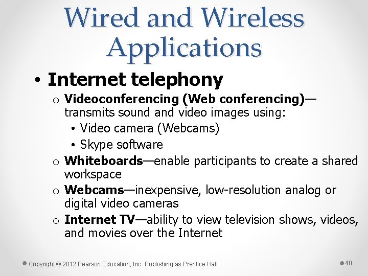 Wired and Wireless Applications • Internet telephony o Videoconferencing (Web conferencing)— transmits sound and