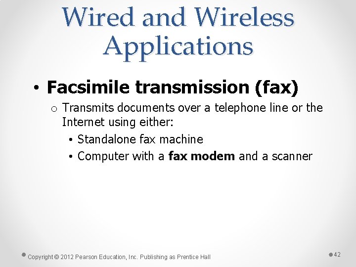 Wired and Wireless Applications • Facsimile transmission (fax) o Transmits documents over a telephone