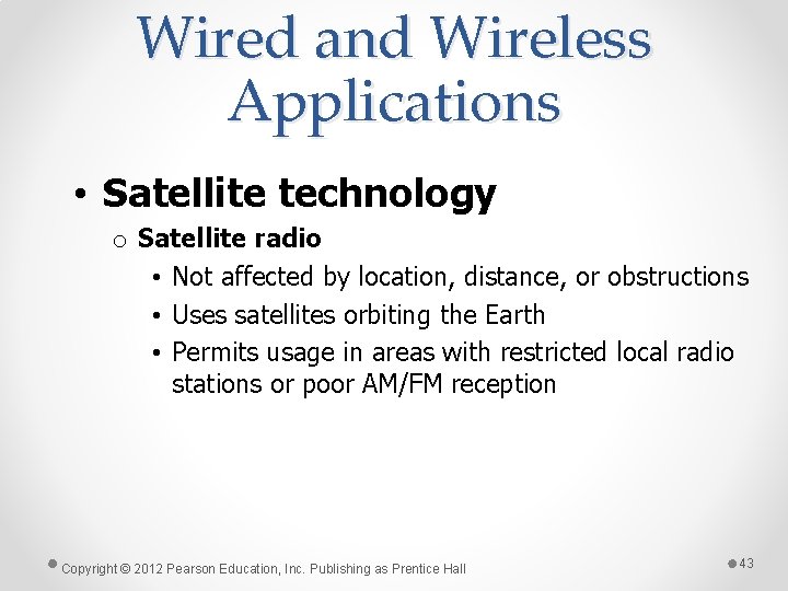Wired and Wireless Applications • Satellite technology o Satellite radio • Not affected by