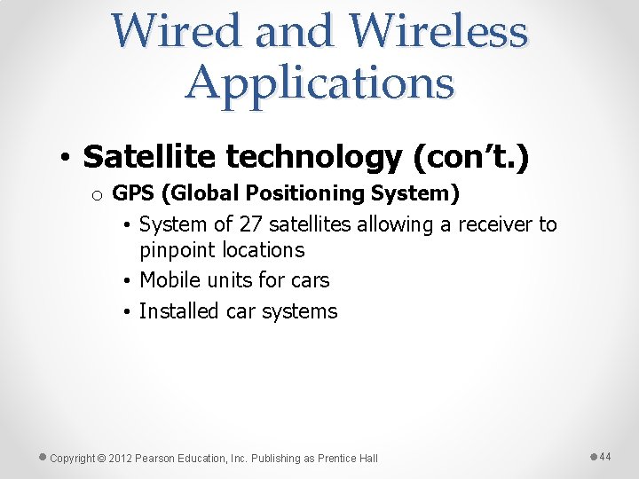 Wired and Wireless Applications • Satellite technology (con’t. ) o GPS (Global Positioning System)