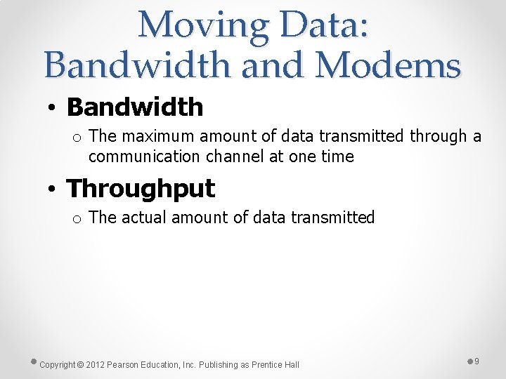 Moving Data: Bandwidth and Modems • Bandwidth o The maximum amount of data transmitted