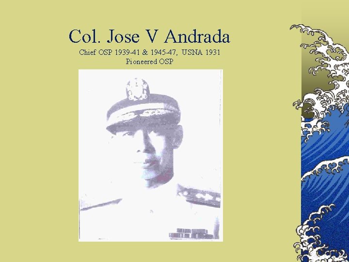 Col. Jose V Andrada Chief OSP 1939 -41 & 1945 -47, USNA 1931 Pioneered