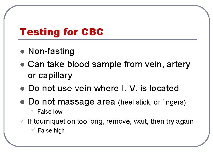 Testing for CBC l l ü Non-fasting Can take blood sample from vein, artery