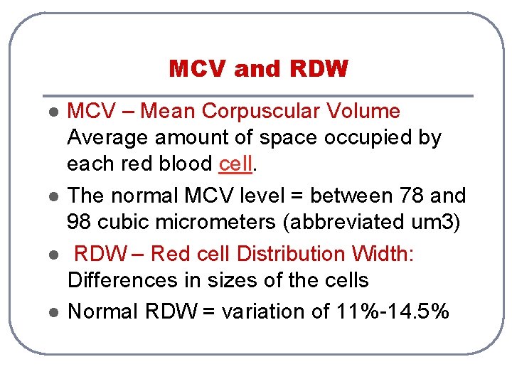 MCV and RDW l l MCV – Mean Corpuscular Volume Average amount of space