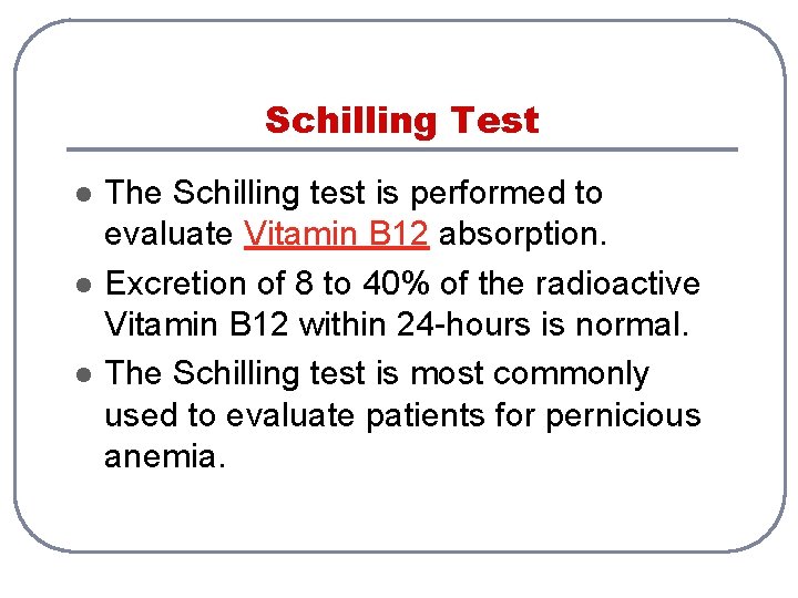 Schilling Test l l l The Schilling test is performed to evaluate Vitamin B Schilling Test l l l The Schilling test is performed to evaluate Vitamin B