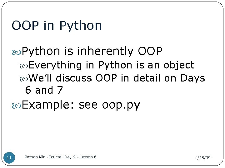 OOP in Python is inherently OOP Everything in Python is an object We’ll discuss