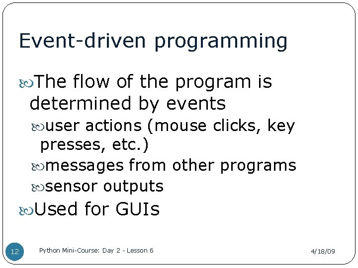 Event-driven programming The flow of the program is determined by events user actions (mouse