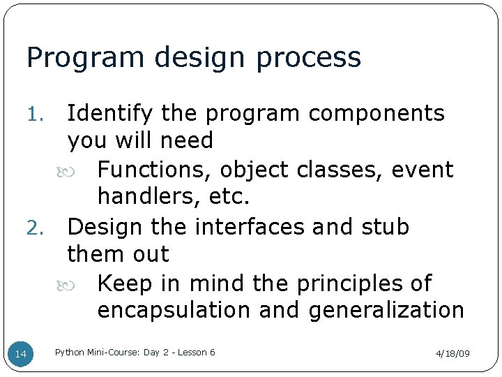 Program design process Identify the program components you will need Functions, object classes, event