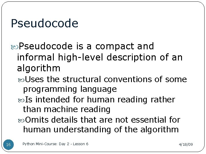Pseudocode is a compact and informal high-level description of an algorithm Uses the structural