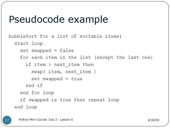 Pseudocode example bubble. Sort for a list of sortable items: start loop set swapped