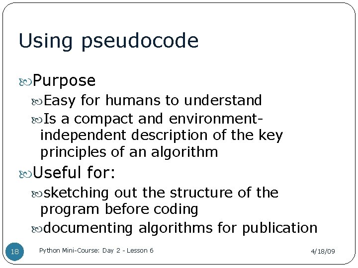 Using pseudocode Purpose Easy for humans to understand Is a compact and environmentindependent description
