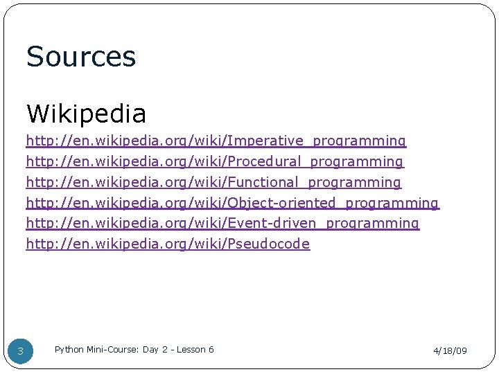 Sources Wikipedia http: //en. wikipedia. org/wiki/Imperative_programming http: //en. wikipedia. org/wiki/Procedural_programming http: //en. wikipedia. org/wiki/Functional_programming