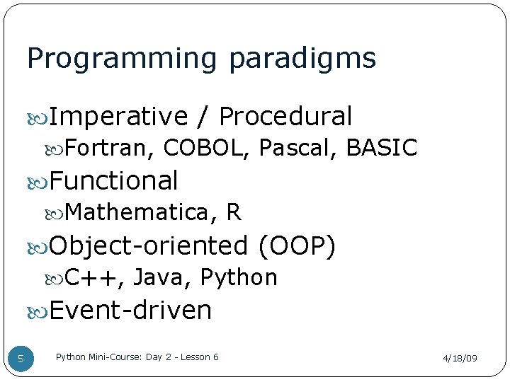 Programming paradigms Imperative / Procedural Fortran, COBOL, Pascal, BASIC Functional Mathematica, R Object-oriented (OOP)