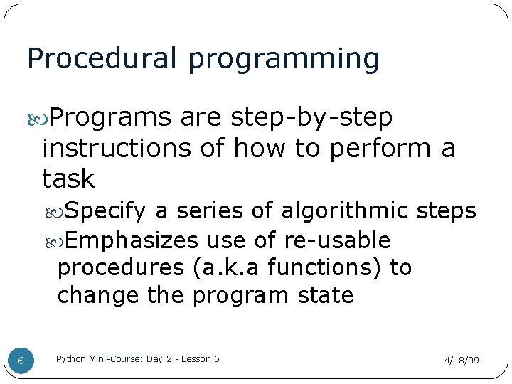 Procedural programming Programs are step-by-step instructions of how to perform a task Specify a