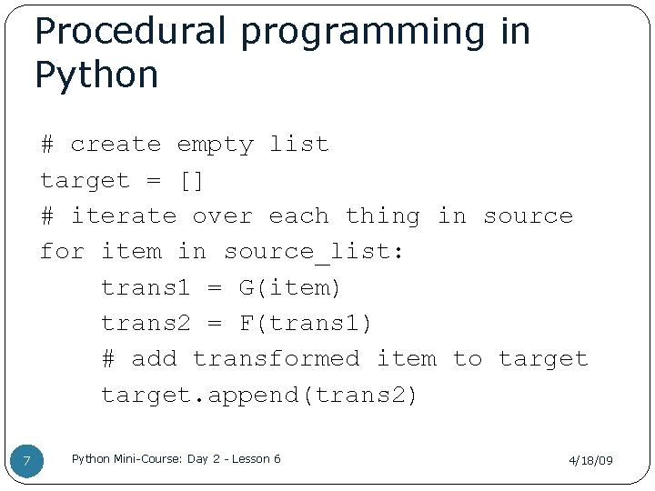Procedural programming in Python # create empty list target = [] # iterate over
