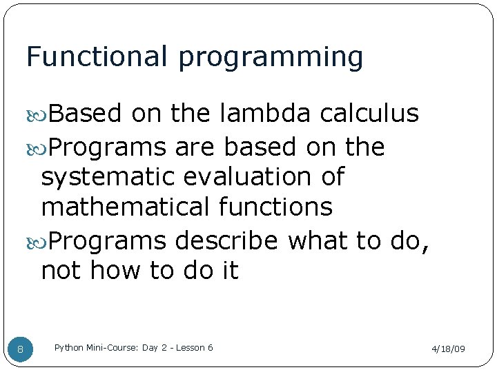 Functional programming Based on the lambda calculus Programs are based on the systematic evaluation