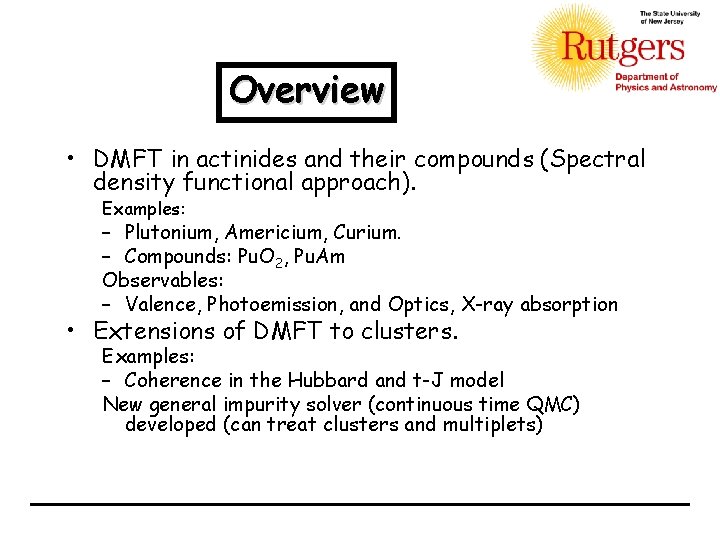 Overview • DMFT in actinides and their compounds (Spectral density functional approach). Examples: –