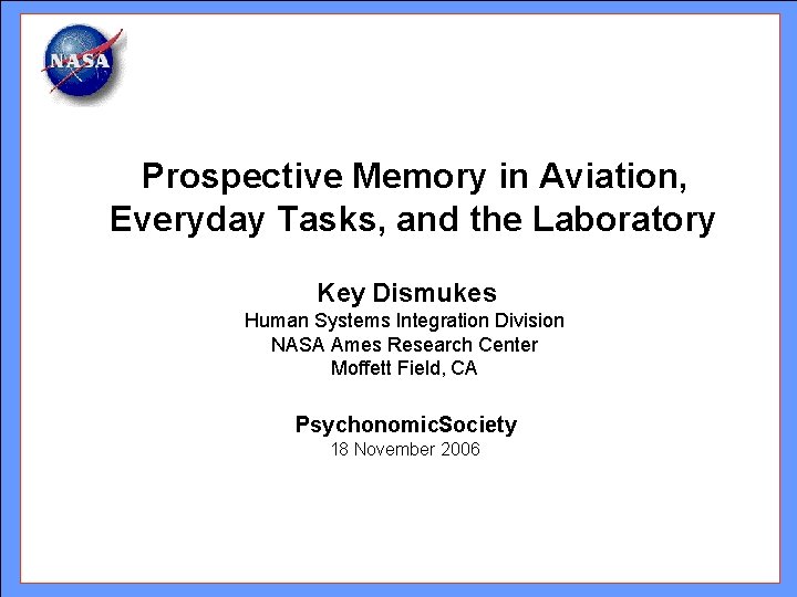 Prospective Memory in Aviation, Everyday Tasks, and the Laboratory Key Dismukes Human Systems Integration Prospective Memory in Aviation, Everyday Tasks, and the Laboratory Key Dismukes Human Systems Integration