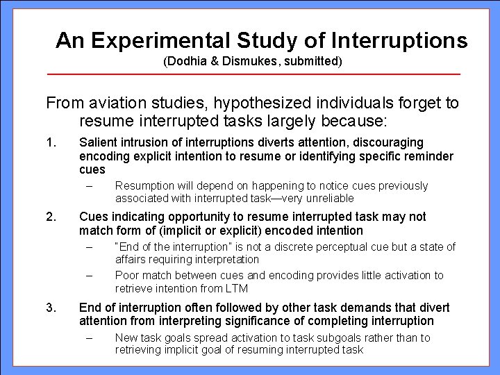 An Experimental Study of Interruptions (Dodhia & Dismukes, submitted) From aviation studies, hypothesized individuals An Experimental Study of Interruptions (Dodhia & Dismukes, submitted) From aviation studies, hypothesized individuals